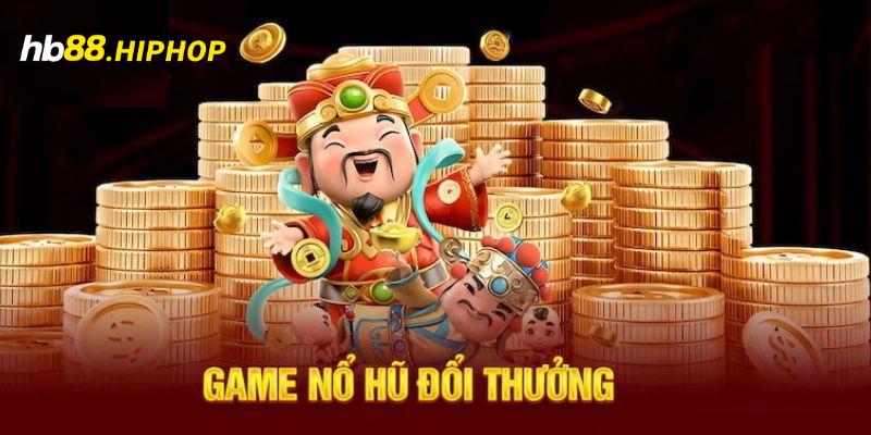 Nổ Hũ HB88 | Thiên Đường Săn Jackpot Giá Trị Cực Khủng Đôi nét về sảnh nổ hũ tại HB88